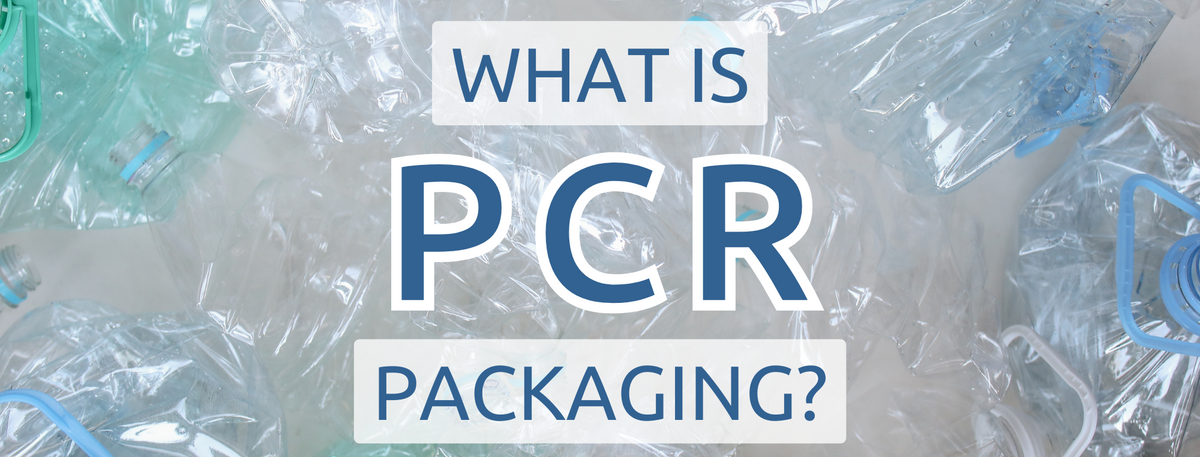 What is PCR? Understanding Post-Consumer Resin for Sustainable Packaging